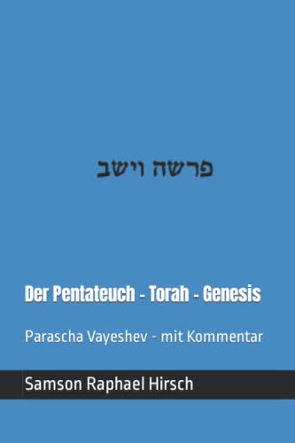 Der Pentateuch - Torah - Genesis - פרשה וישב: Parascha Vayeshev - mit Kommentar Der Pentateuch - Torah - Genesis - פרשה וישב: Parascha Vayeshev - mit Kommentar