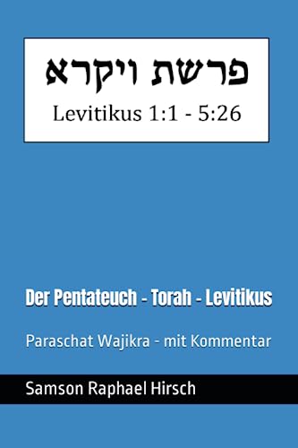 Der Pentateuch - Torah - Levitikus - פרשת ויקרא: Paraschat Wajikra - mit Kommentar - Levitikus 1:1 - 5:26 Der Pentateuch - Torah - Levitikus - פרשת ויקרא: Paraschat Wajikra - mit Kommentar - Levitikus 1:1 - 5:26