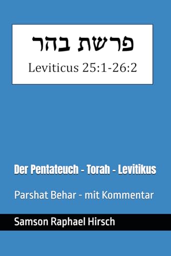Der Pentateuch - Torah - Levitikus - פרשת בהר: Parshat Behar - mit Kommentar - Leviticus 25:1-26:2 Der Pentateuch - Torah - Levitikus - פרשת בהר: Parshat Behar - mit Kommentar - Leviticus 25:1-26:2 von Independently published