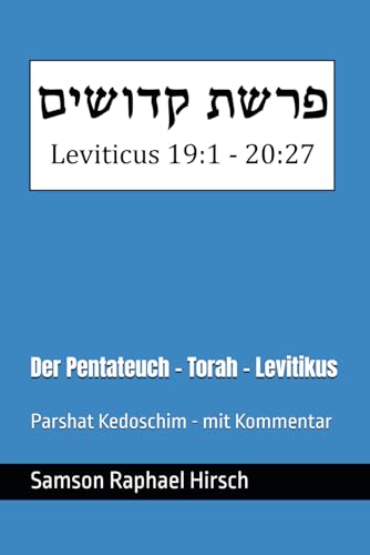 Der Pentateuch - Torah - Levitikus - פרשת קדושים: Parshat Kedoschim - mit Kommentar - Levitikus 19:1 - 20:27 Der Pentateuch - Torah - Levitikus - פרשת קדושים: Parshat Kedoschim - mit Kommentar - Levitikus 19:1 - 20:27 von Independently published