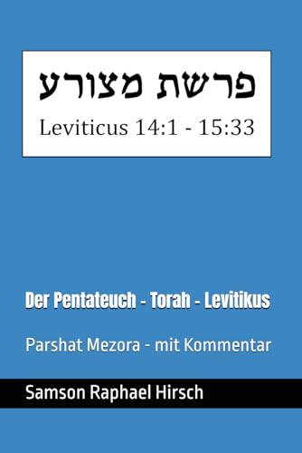 Der Pentateuch - Torah - Levitikus - פרשת מצורע: Parshat Mezora - mit Kommentar - Levitikus 14:1 - 15:33 Der Pentateuch - Torah - Levitikus - פרשת מצורע: Parshat Mezora - mit Kommentar - Levitikus 14:1 - 15:33