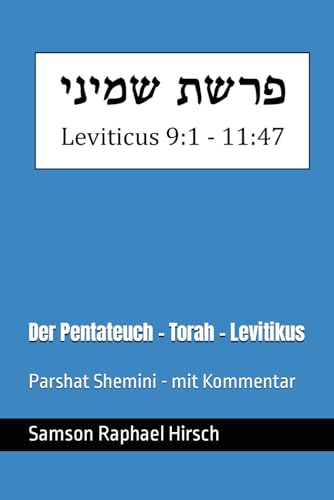 Der Pentateuch - Torah - Levitikus - פרשת שמיני: Parshat Shemini - mit Kommentar - Leviticus 9:1 - 11:47 Der Pentateuch - Torah - Levitikus - פרשת שמיני: Parshat Shemini - mit Kommentar - Leviticus 9:1 - 11:47