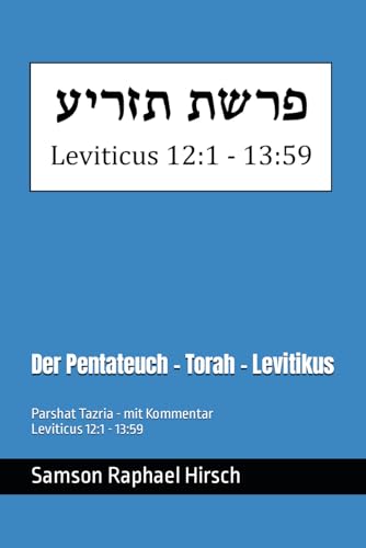 Der Pentateuch - Torah - Levitikus - פרשת תזריע: Parshat Tazria - mit Kommentar - Leviticus 12:1 - 13:59 Der Pentateuch - Torah - Levitikus - פרשת תזריע: Parshat Tazria - mit Kommentar - Leviticus 12:1 - 13:59
