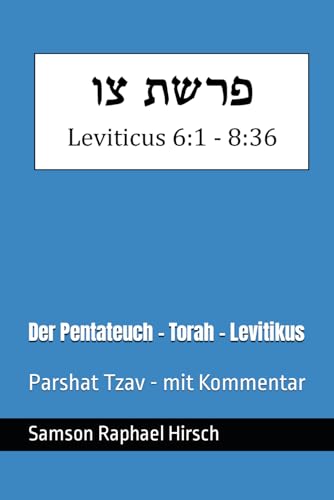 Der Pentateuch - Torah - Levitikus - פרשת צו: Parshat Tzav - mit Kommentar - Levitikus 6:1 - 8:36 Der Pentateuch - Torah - Levitikus - פרשת צו: Parshat Tzav - mit Kommentar - Levitikus 6:1 - 8:36