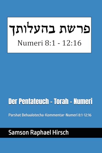 Der Pentateuch - Torah - Numeri - פרשת בהעלותך: Parshat Behaalotecha - mit Kommentar - Numeri 8:1 - 12:16 Der Pentateuch - Torah - Numeri - פרשת בהעלותך: Parshat Behaalotecha - mit Kommentar - Numeri 8:1 - 12:16 von Independently published
