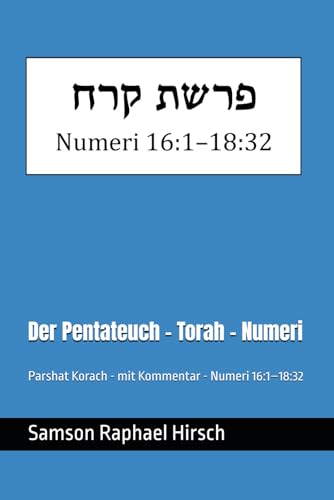 Der Pentateuch - Torah - Numeri - פרשת קורח: Parshat Korach - mit Kommentar - Numeri 16:1–18:32 Der Pentateuch - Torah - Numeri - פרשת קורח: Parshat Korach - mit Kommentar - Numeri 16:1–18:32 von Independently published