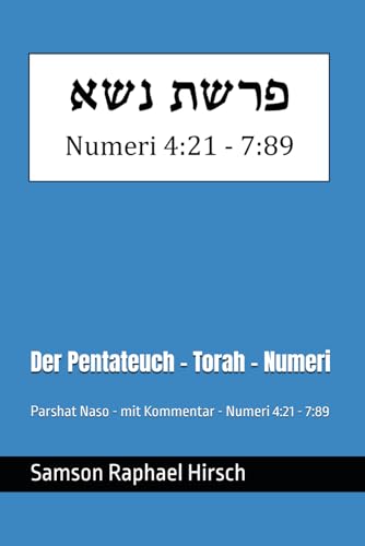 Der Pentateuch - Torah - Numeri - פרשת נשא: Parshat Naso - mit Kommentar - Numeri 4:21 - 7:89 Der Pentateuch - Torah - Numeri - פרשת נשא: Parshat Naso - mit Kommentar - Numeri 4:21 - 7:89 von Independently published