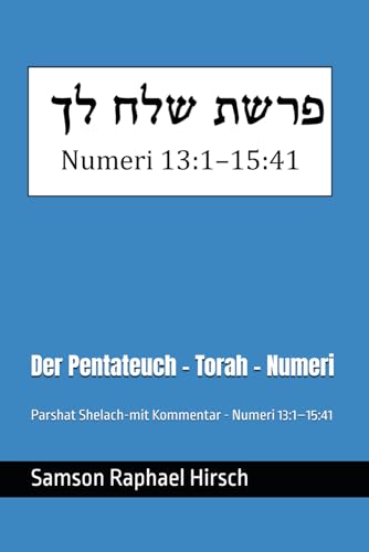 Der Pentateuch - Torah - Numeri - פרשת שלח: Parshat Shelach - mit Kommentar - Numeri 13:1–15:41 Der Pentateuch - Torah - Numeri - פרשת שלח: Parshat Shelach - mit Kommentar - Numeri 13:1–15:41 von Independently published