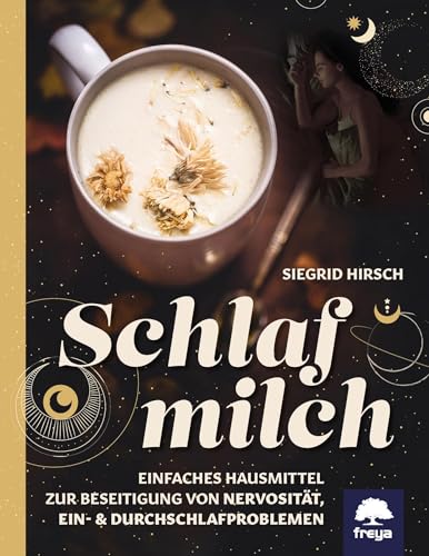 Schlafmilch: Einfaches Hausmittel zur Beseitigung von Nervosität, Ein- und Durchschlafproblemen Schlafmilch: Einfaches Hausmittel zur Beseitigung von Nervosität, Ein- und Durchschlafproblemen von Freya