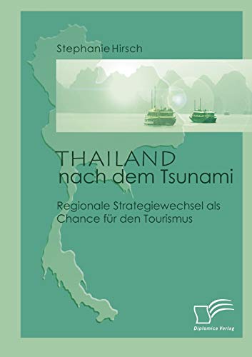 Thailand nach dem Tsunami. Regionale Strategiewechsel als Chance für den Tourismus