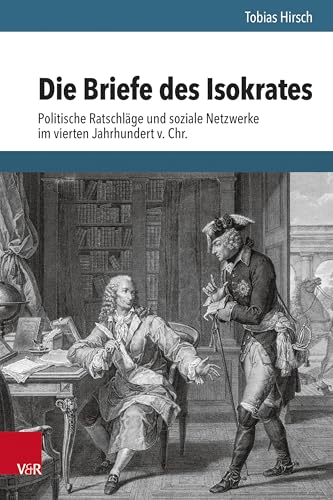Die Briefe des Isokrates: Politische Ratschläge und soziale Netzwerke im vierten Jahrhundert v. Chr (Hypomnemata: Untersuchungen zur Antike und zu ihrem Nachleben) von Vandenhoeck & Ruprecht