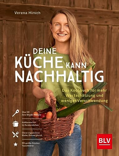 Deine Küche kann nachhaltig!: Das Kochbuch für mehr Wertschätzung und weniger Verschwendung (BLV Kochen) von BLV, ein Imprint von GRÄFE UND UNZER Verlag GmbH
