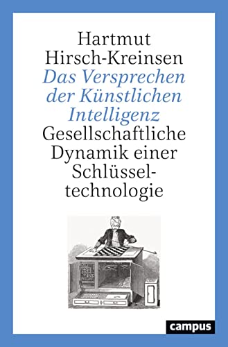 Das Versprechen der Künstlichen Intelligenz: Gesellschaftliche Dynamik einer Schlüsseltechnologie von Campus Verlag