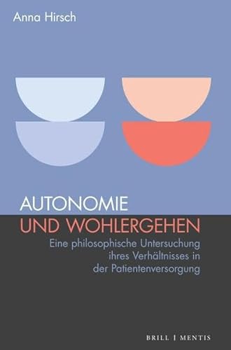 Autonomie und Wohlergehen: Eine philosophische Untersuchung ihres Verhältnisses in der Patientenversorgung Autonomie und Wohlergehen: Eine philosophische Untersuchung ihres Verhältnisses in der Patientenversorgung von Mentis Verlag GmbH