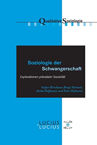 Soziologie der Schwangerschaft: Explorationen pränataler Sozialität (Qualitative Soziologie, 19, Band 19) von Lucius + Lucius