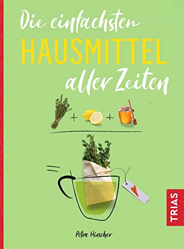 Die einfachsten Hausmittel aller Zeiten (Die einfachsten aller Zeiten) von Trias