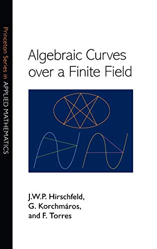 Algebraic Curves over a Finite Field (Princeton Series in Applied Mathematics) von Princeton University Press