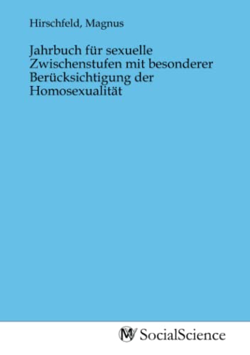 Jahrbuch für sexuelle Zwischenstufen mit besonderer Berücksichtigung der Homosexualität von MV-Social_Science