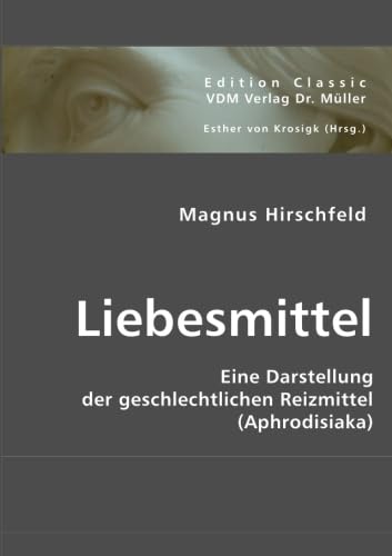 Liebesmittel: Eine Darstellung der geschlechtlichen Reizmittel (Aphrodisiaka) von VDM Verlag Dr. Müller
