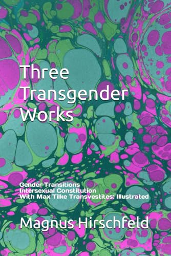 Three Transgender Works: Gender Transitions Intersexual Constitution With Max Tilke Transvestites: Illustrated Part von Independently published