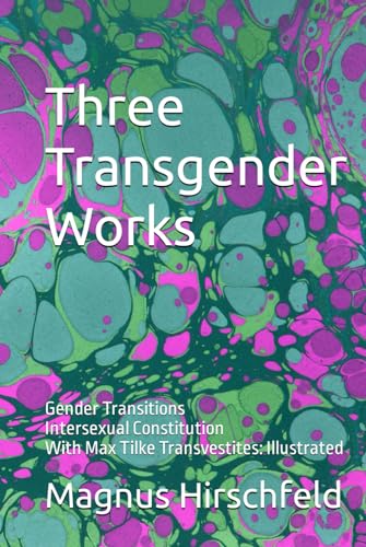 Three Transgender Works: Gender Transitions Intersexual Constitution With Max Tilke Transvestites: Illustrated von Independently published