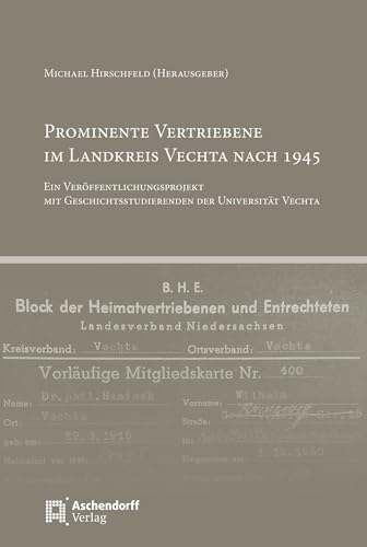 Prominente Vertriebene im Landkreis Vechta nach 1945: Ein Veröffentlichungsprojekt mit Geschichtsstudierenden der Universität Vechta (Schriften des ... und Katholizismusforschung)