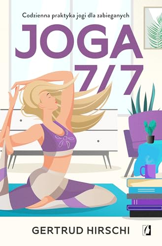 Joga 7/7: Codzienna praktyka jogi dla zabieganych von Wydawnictwo Kobiece