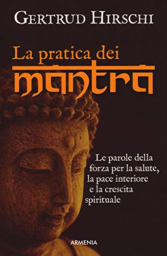 La pratica dei mantra. Le parole della forza per la salute, la pace interiore e la crescita spirituale (Raggi d'Oriente)