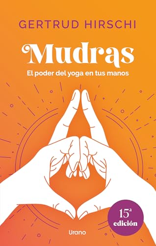 Mudras: El poder del yoga en tus manos (Urano Espiritualidad) von Urano