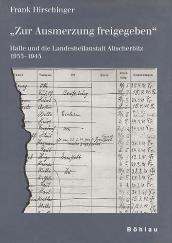 'Zur Ausmerzung freigegeben': Halle und die Landesheilanstalt Altscherbitz 1933-1945 (Schriften des Hannah-Arendt-Instituts für Totalitarismusforschung, Band 16) von Böhlau Verlag Köln