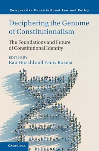 Deciphering the Genome of Constitutionalism: The Foundations and Future of Constitutional Identity (Comparative Constitutional Law and Policy) von Cambridge University Press