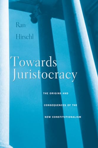 Towards Juristocracy: The Origins and Consequences of the New Constitutionalism von Harvard University Press