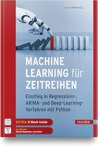 Machine Learning für Zeitreihen: Einstieg in Regressions-, ARIMA- und Deep Learning-Verfahren mit Python. Inkl. E-Book von Hanser Fachbuchverlag