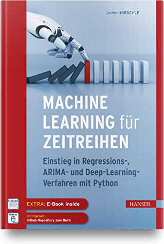 Machine Learning für Zeitreihen: Einstieg in Regressions-, ARIMA- und Deep Learning-Verfahren mit Python. Inkl. E-Book