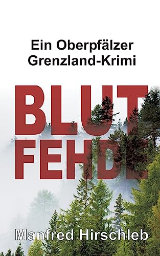 Blutfehde: Ein Oberpfälzer Grenzland-Krimi
