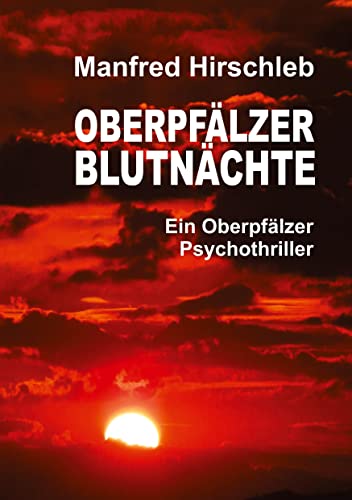 Oberpfälzer Blutnächte: Ein Oberpfälzer Psychothriller