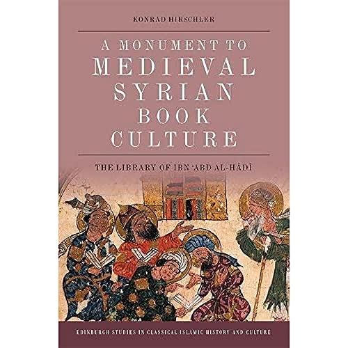 Book Culture in Late Medieval Syria: The Ibn 'Abd Al-Hadi Library of Damascus: The Library of Ibn Abd al-Hadi (Edinburgh Studies in Classical Islamic History and Culture)