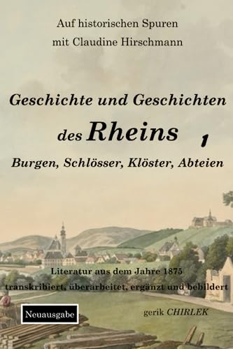 Geschichte und Geschichten des Rheins - Teil 1: Burgen, Schlösser, Klöster, Abteien (Auf historischen Spuren mit Claudine Hirschmann)