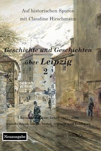 Geschichte und Geschichten über Leipzig - Teil 2 (Auf historischen Spuren mit Claudine Hirschmann) von Independently published