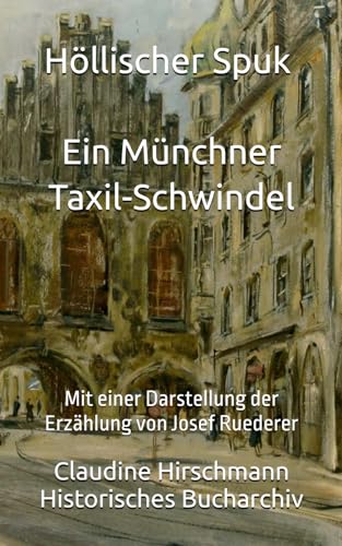 Höllischer Spuk - Ein Münchner Taxil-Schwindel: Mit einer Darstellung der Erzählung von Josef Ruederer (Historisches Bucharchiv - Erweiterte Ausgabe, Band 6) von Independently published