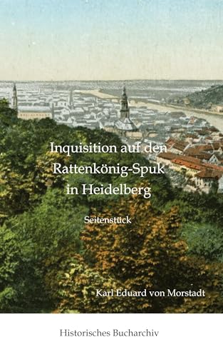 Inquisition auf den Rattenkönig-Spuk in Heidelberg: Seitenstück (Historisches Bucharchiv: Halligenbuch) von Historisches Bucharchiv