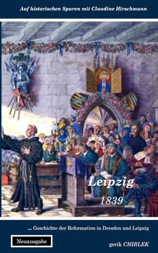 Leipzig: Geschichte der Reformation in Dresden und Leipzig (Auf historischen Spuren mit Claudine Hirschmann)