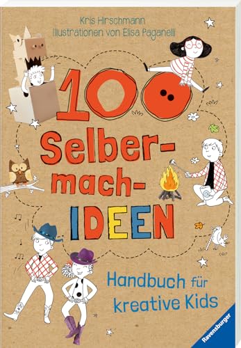 100 Selbermach-Ideen: Handbuch für kreative Kids