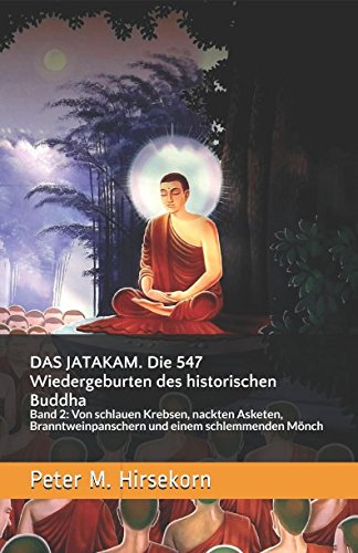 DAS JATAKAM. Die 547 Wiedergeburten des historischen Buddha: Band 2: Von schlauen Krebsen, nackten Asketen, Branntweinpanschern und einem schlemmenden Mönch von Independently published