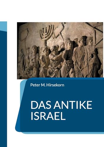 Das Antike Israel: Aufstieg und Fall von BoD – Books on Demand