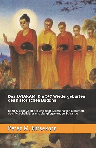 Das JATAKAM. Die 547 Wiedergeburten des historischen Buddha: Band 3: Vom Goldberg und dem tugendhaften Elefanten, dem Muschelbläser und der giftspeienden Schlange von Independently published