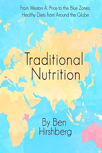 Traditional Nutrition: From Weston A. Price to the Blue Zones; Healthy Diets from Around the Globe von Eudaimonia Press