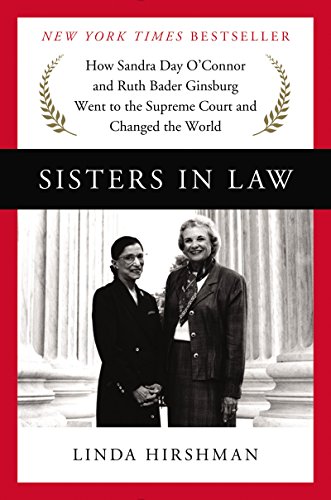 Sisters in Law: How Sandra Day O'Connor and Ruth Bader Ginsburg Went to the Supreme Court and Changed the World