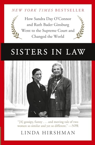 Sisters in Law: How Sandra Day O'Connor and Ruth Bader Ginsburg Went to the Supreme Court and Changed the World