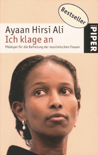 Ich klage an: Plädoyer für die Befreiung der muslimischen Frauen (Piper Taschenbuch, Band 24791)